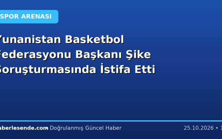 Yunanistan Basketbol Federasyonu Başkanı Şike Soruşturmasında İstifa Etti