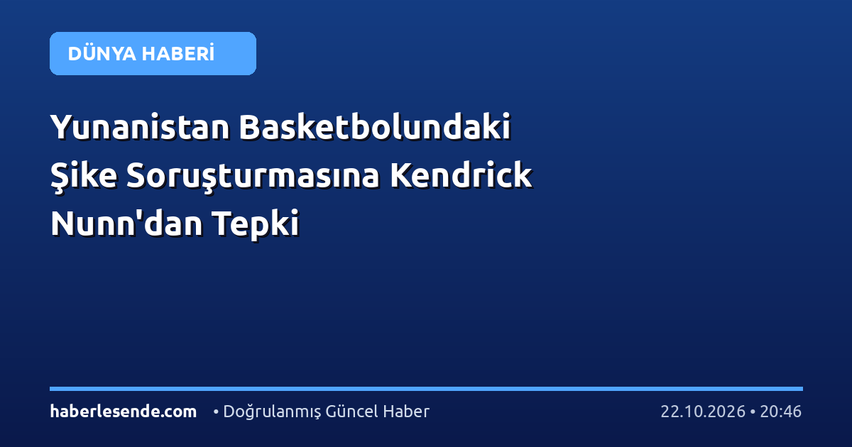 Yunanistan Basketbolundaki Şike Soruşturmasına Kendrick Nunn'dan Tepki