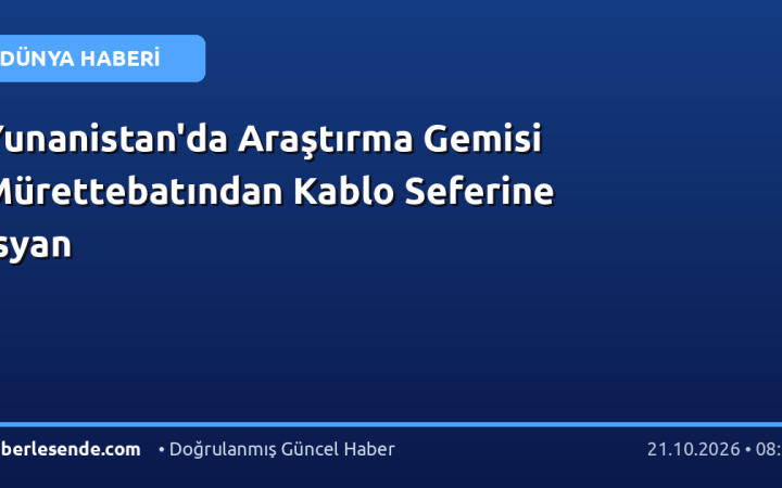 Yunanistan'da Araştırma Gemisi Mürettebatından Kablo Seferine İsyan