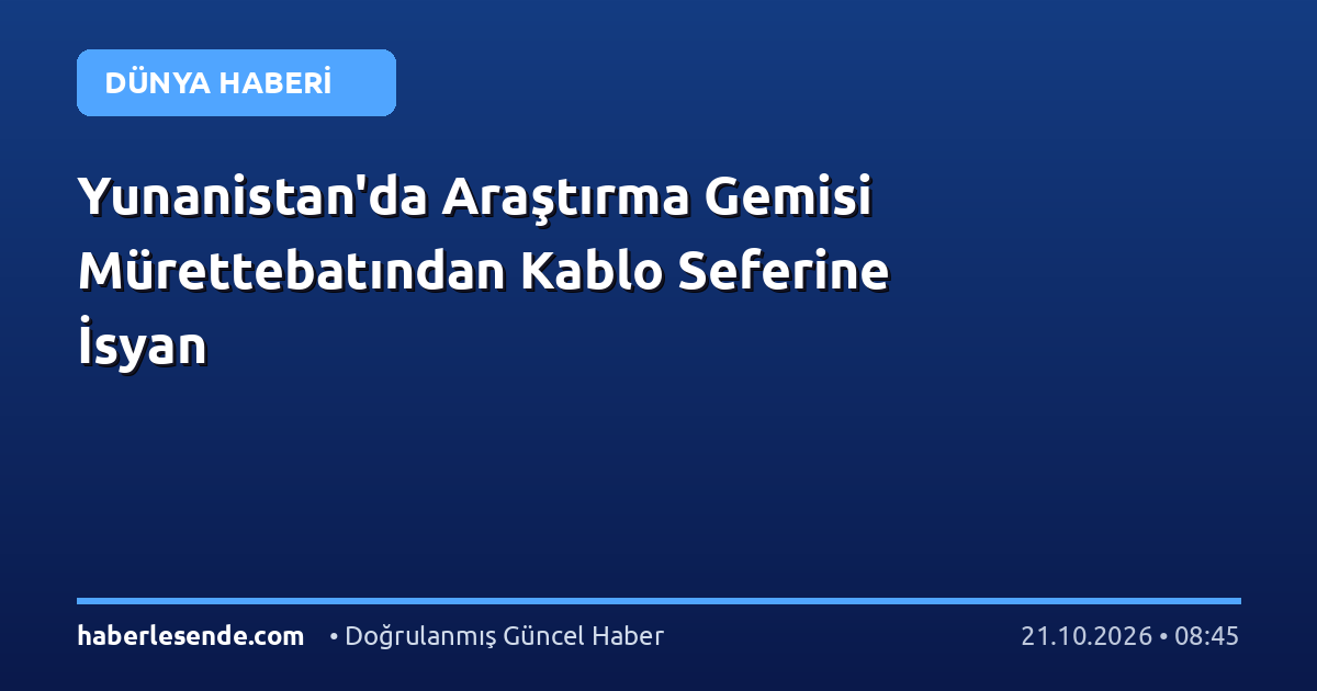 Yunanistan'da Araştırma Gemisi Mürettebatından Kablo Seferine İsyan