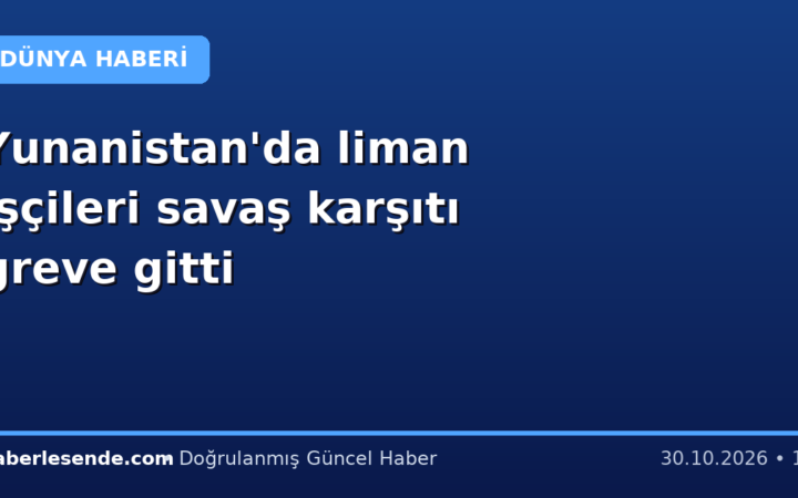 Yunanistan'da liman işçileri savaş karşıtı greve gitti