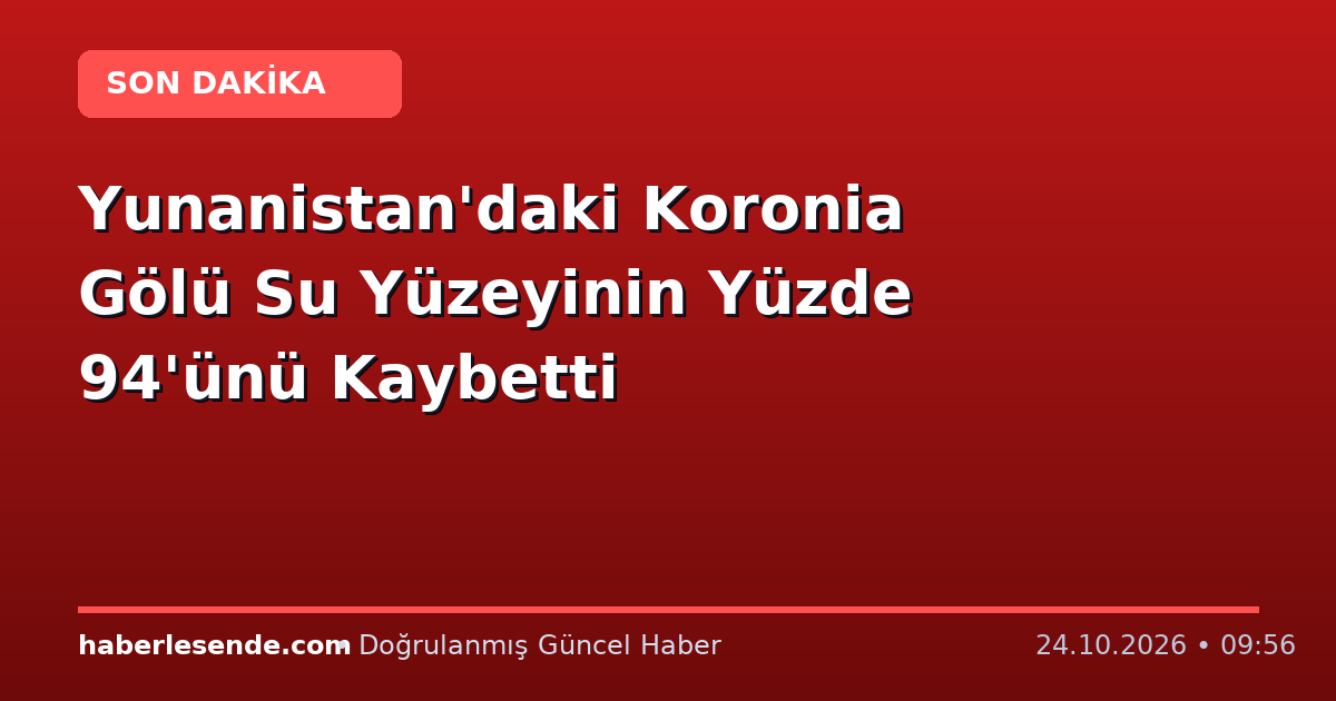 Yunanistan'daki Koronia Gölü Su Yüzeyinin Yüzde 94'ünü Kaybetti
