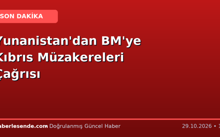 Yunanistan'dan BM'ye Kıbrıs Müzakereleri Çağrısı