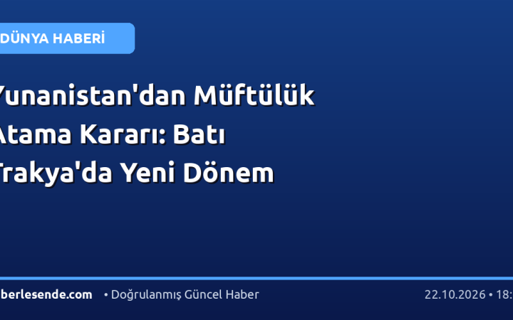 Yunanistan'dan Müftülük Atama Kararı: Batı Trakya'da Yeni Dönem