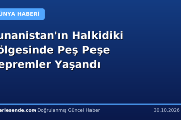 Yunanistan'ın Halkidiki Bölgesinde Peş Peşe Depremler Yaşandı