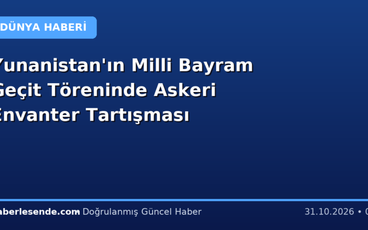 Yunanistan'ın Milli Bayram Geçit Töreninde Askeri Envanter Tartışması