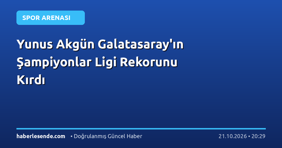 Yunus Akgün Galatasaray'ın Şampiyonlar Ligi Rekorunu Kırdı