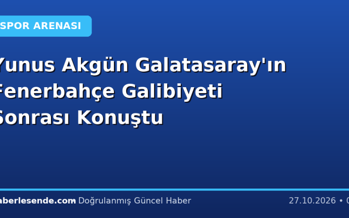 Yunus Akgün Galatasaray'ın Fenerbahçe Galibiyeti Sonrası Konuştu