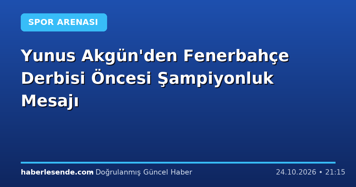 Yunus Akgün'den Fenerbahçe Derbisi Öncesi Şampiyonluk Mesajı