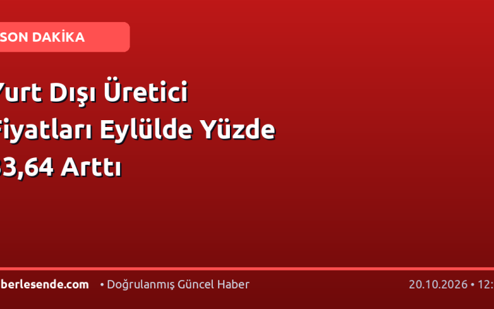 Yurt Dışı Üretici Fiyatları Eylülde Yüzde 33,64 Arttı