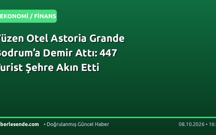 Yüzen Otel Astoria Grande Bodrum’a Demir Attı: 447 Turist Şehre Akın Etti