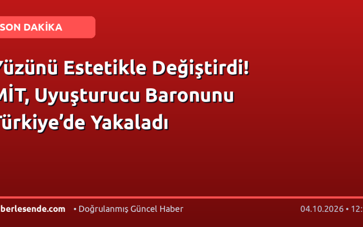 Yüzünü Estetikle Değiştirdi! MİT, Uyuşturucu Baronunu Türkiye’de Yakaladı