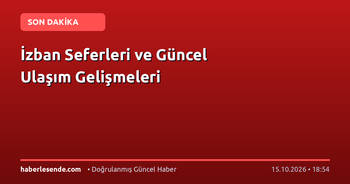 İzban Seferleri ve Güncel Ulaşım Gelişmeleri