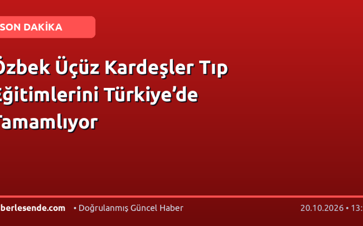 Özbek Üçüz Kardeşler Tıp Eğitimlerini Türkiye’de Tamamlıyor