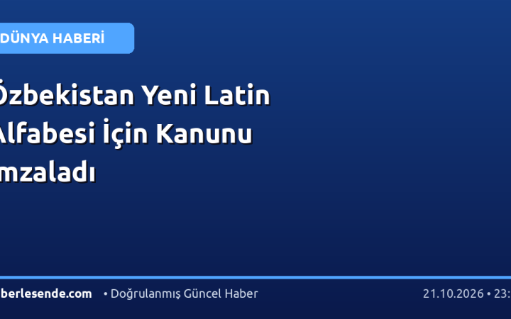 Özbekistan Yeni Latin Alfabesi İçin Kanunu İmzaladı