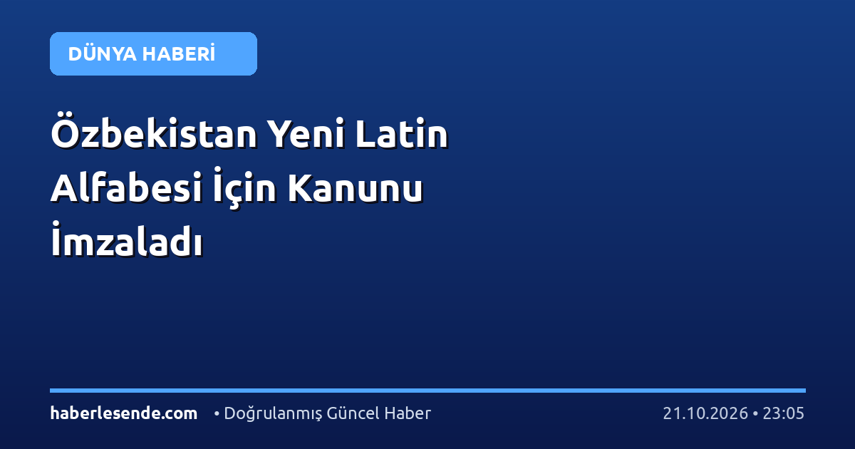 Özbekistan Yeni Latin Alfabesi İçin Kanunu İmzaladı