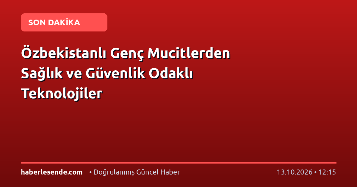 Özbekistanlı Genç Mucitlerden Sağlık ve Güvenlik Odaklı Teknolojiler