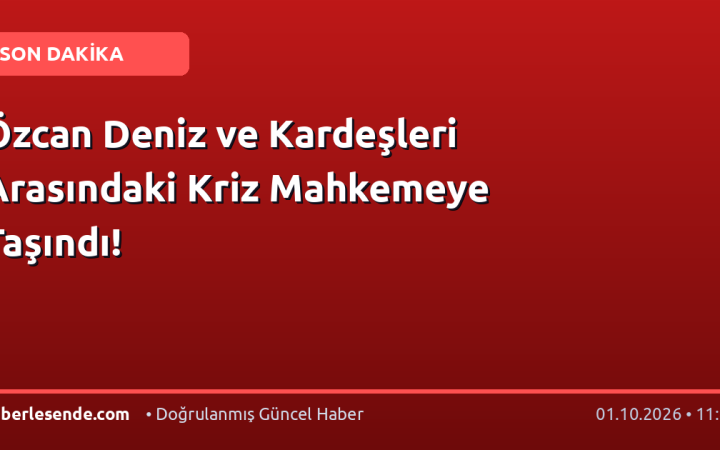 Özcan Deniz ve Kardeşleri Arasındaki Kriz Mahkemeye Taşındı!