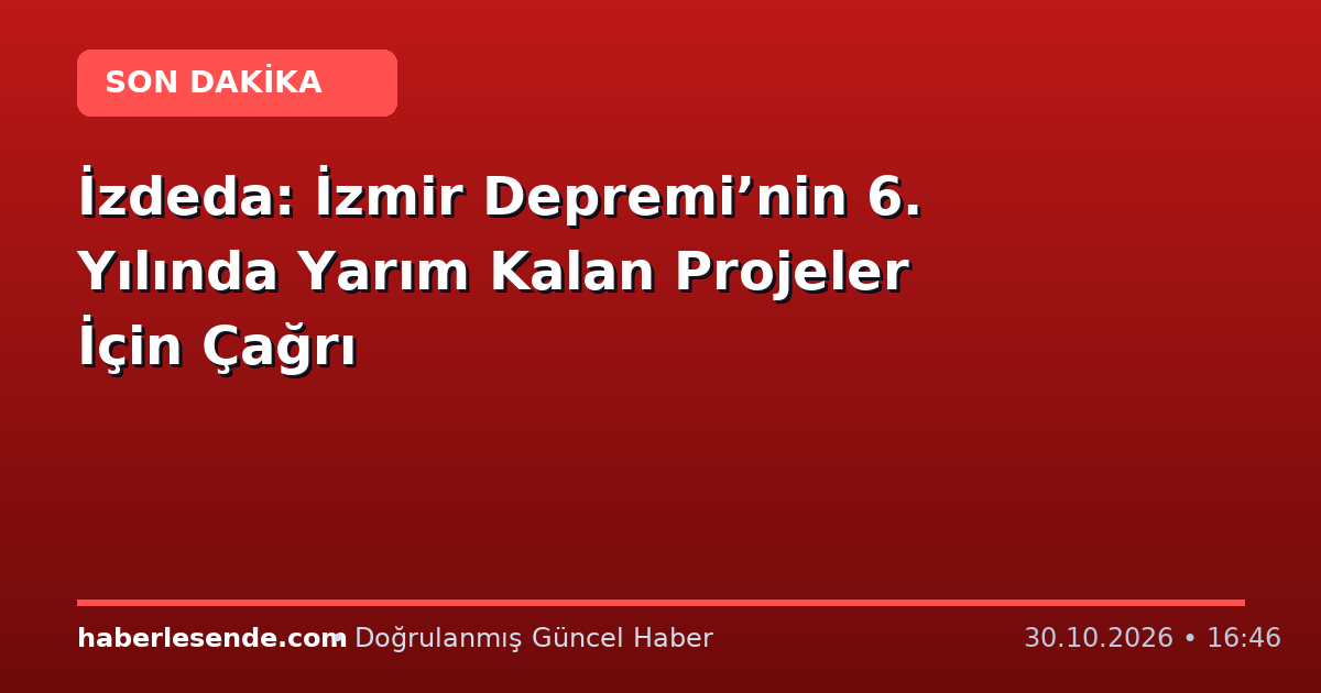 İzdeda: İzmir Depremi’nin 6. Yılında Yarım Kalan Projeler İçin Çağrı