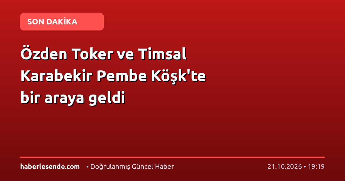 Özden Toker ve Timsal Karabekir Pembe Köşk'te bir araya geldi