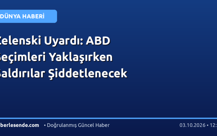 Zelenski Uyardı: ABD Seçimleri Yaklaşırken Saldırılar Şiddetlenecek