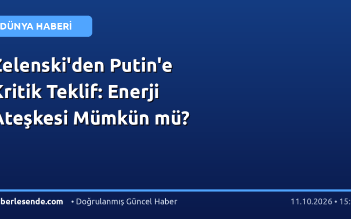 Zelenski'den Putin'e Kritik Teklif: Enerji Ateşkesi Mümkün mü?