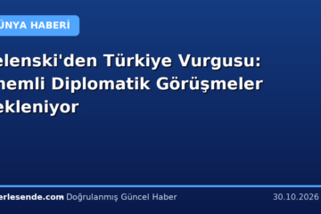 Zelenski'den Türkiye Vurgusu: Önemli Diplomatik Görüşmeler Bekleniyor