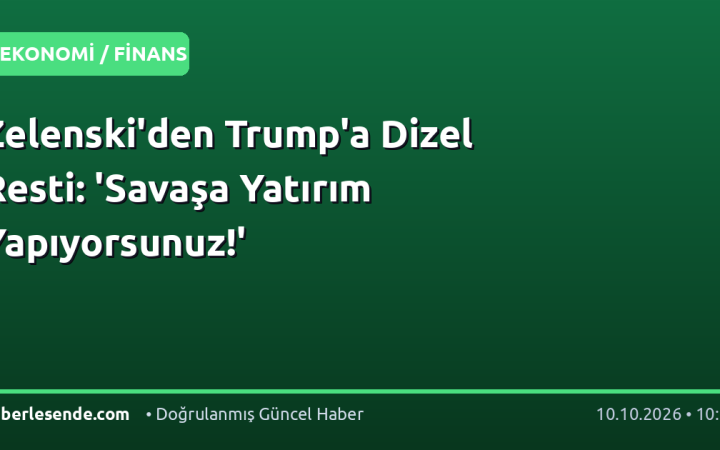 Zelenski'den Trump'a Dizel Resti: 'Savaşa Yatırım Yapıyorsunuz!'