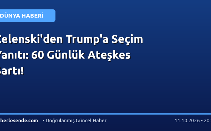 Zelenski'den Trump'a Seçim Yanıtı: 60 Günlük Ateşkes Şartı!