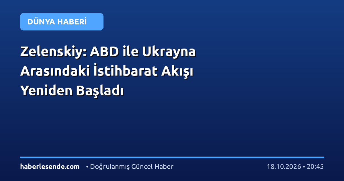 Zelenskiy: ABD ile Ukrayna Arasındaki İstihbarat Akışı Yeniden Başladı