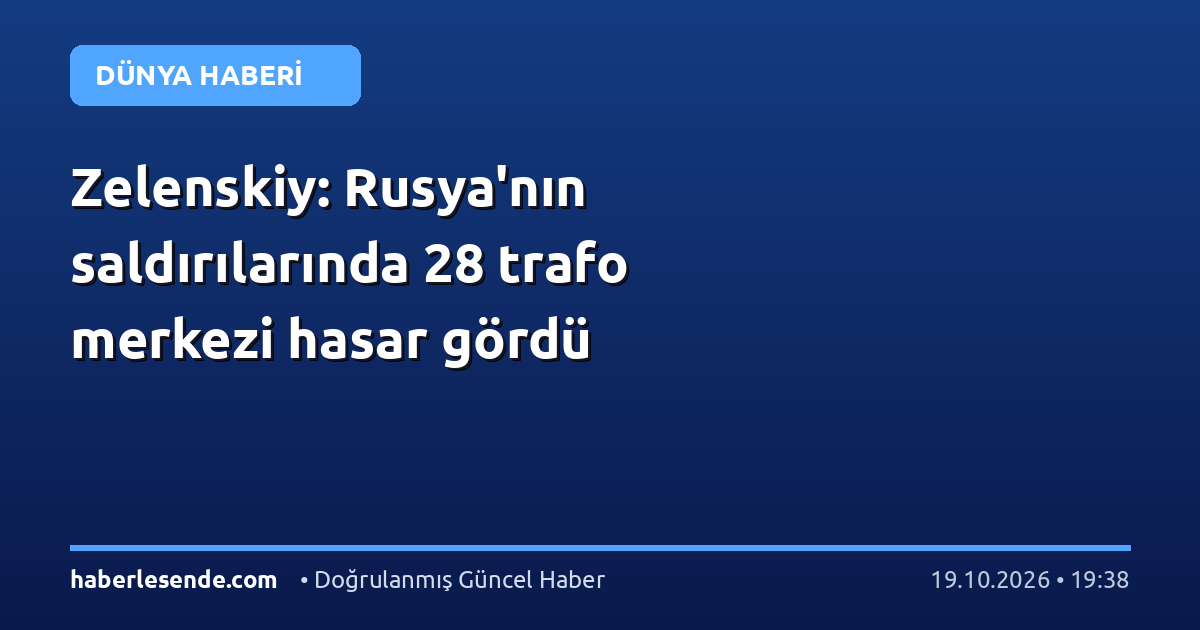 Zelenskiy: Rusya'nın saldırılarında 28 trafo merkezi hasar gördü