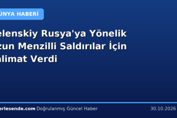 Zelenskiy Rusya'ya Yönelik Uzun Menzilli Saldırılar İçin Talimat Verdi