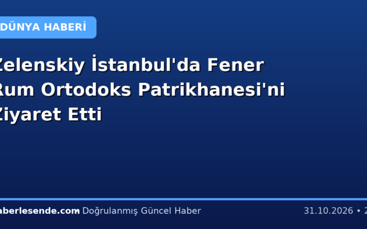 Zelenskiy İstanbul'da Fener Rum Ortodoks Patrikhanesi'ni Ziyaret Etti