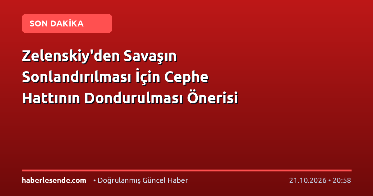 Zelenskiy'den Savaşın Sonlandırılması İçin Cephe Hattının Dondurulması Önerisi