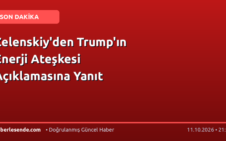 Zelenskiy'den Trump'ın Enerji Ateşkesi Açıklamasına Yanıt