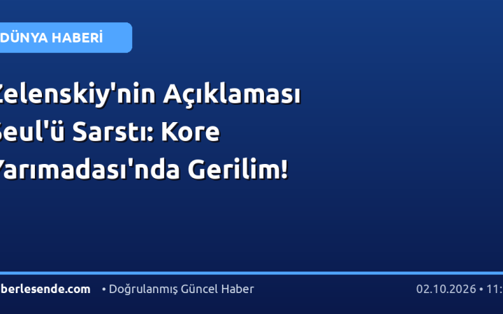 Zelenskiy'nin Açıklaması Seul'ü Sarstı: Kore Yarımadası'nda Gerilim!