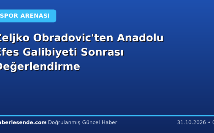 Zeljko Obradovic'ten Anadolu Efes Galibiyeti Sonrası Değerlendirme