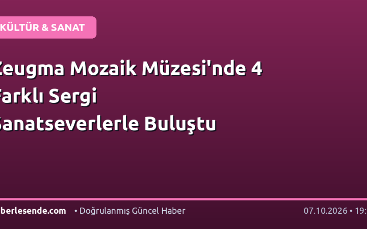 Zeugma Mozaik Müzesi'nde 4 Farklı Sergi Sanatseverlerle Buluştu