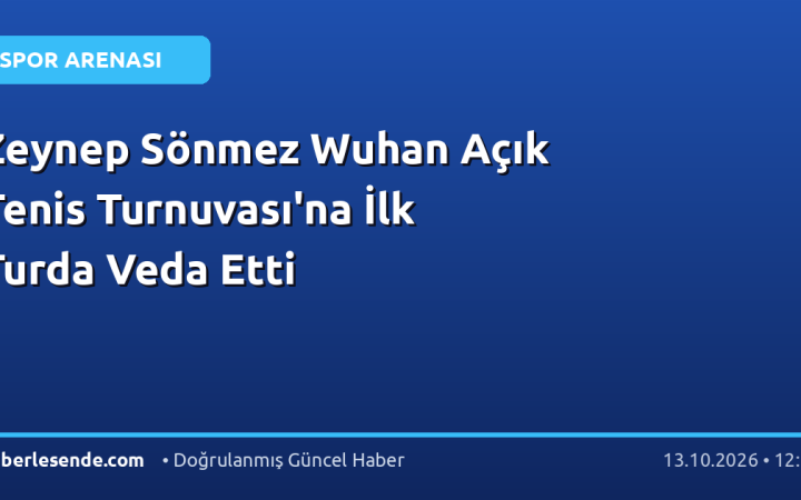 Zeynep Sönmez Wuhan Açık Tenis Turnuvası'na İlk Turda Veda Etti