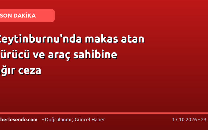 Zeytinburnu'nda makas atan sürücü ve araç sahibine ağır ceza