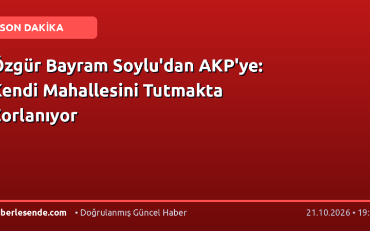 Özgür Bayram Soylu'dan AKP'ye: Kendi Mahallesini Tutmakta Zorlanıyor