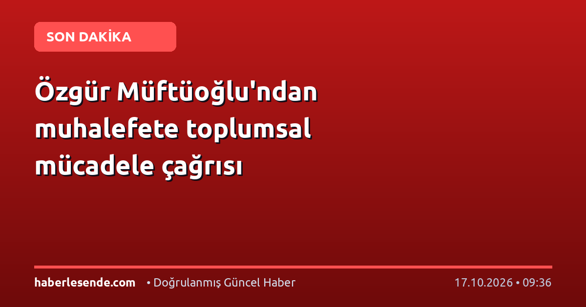 Özgür Müftüoğlu'ndan muhalefete toplumsal mücadele çağrısı