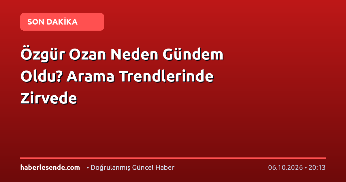 Özgür Ozan Neden Gündem Oldu? Arama Trendlerinde Zirvede
