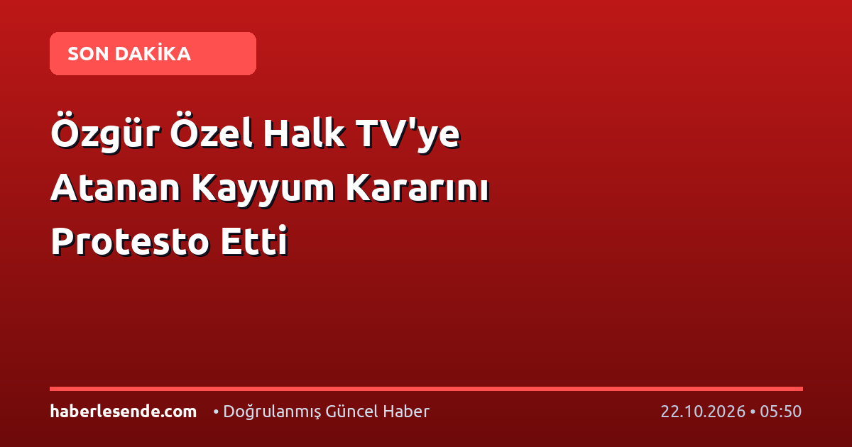 Özgür Özel Halk TV'ye Atanan Kayyum Kararını Protesto Etti