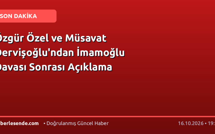 Özgür Özel ve Müsavat Dervişoğlu'ndan İmamoğlu Davası Sonrası Açıklama