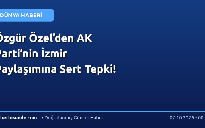 Özgür Özel’den AK Parti’nin İzmir Paylaşımına Sert Tepki!