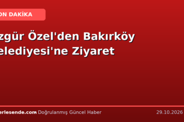 Özgür Özel'den Bakırköy Belediyesi'ne Ziyaret