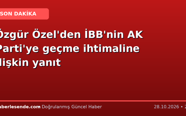 Özgür Özel'den İBB'nin AK Parti'ye geçme ihtimaline ilişkin yanıt