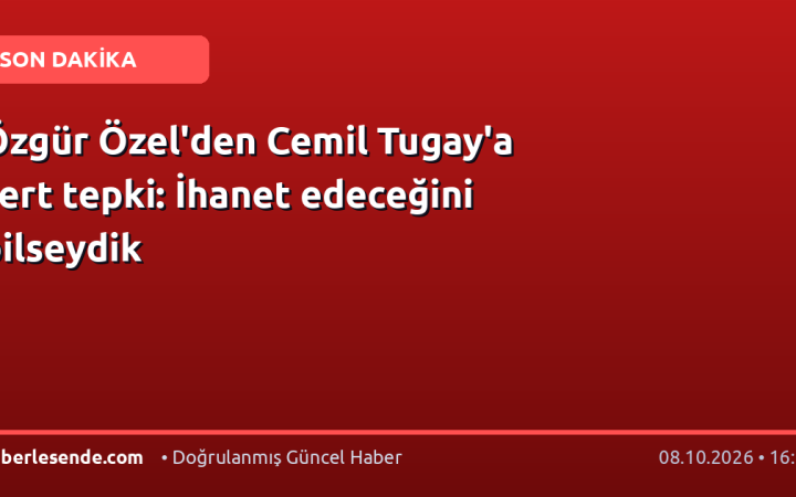 Özgür Özel'den Cemil Tugay'a sert tepki: İhanet edeceğini bilseydik