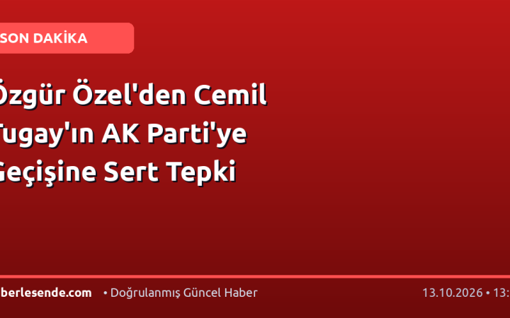 Özgür Özel'den Cemil Tugay'ın AK Parti'ye Geçişine Sert Tepki